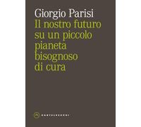 Il nostro futuro su un piccolo pianeta bisognoso di cura (Eliche)