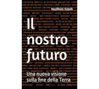 Il nostro futuro: Una nuova visione sulla fine della Terra