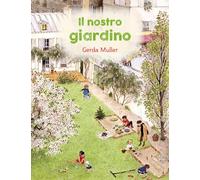 Il nostro giardino. Ediz. illustrata
