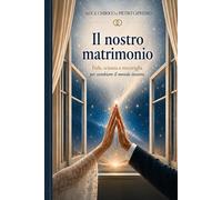 Il nostro matrimonio. Fede, scienza e meraviglia per cambiare il mondo insieme