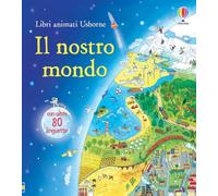 Il nostro mondo. Ediz. illustrata (Libri animati Usborne)