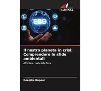 Il nostro pianeta in crisi: Comprendere le sfide ambientali: Affrontare i rischi della Terra