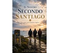 Il nostro secondo Santiago: Tre amici sul Cammino Inglese (Cammini d'inchiostro)