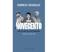 Il Novecento. Sulle spalle dei giganti. Il Secolo in dieci vite (Straordinariamente)