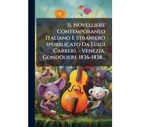 Il Novelliere Contemporaneo Italiano E Straniero (pubblicato Da Luigi Carrer). - Venezia, Gondoliere 1836-1838...