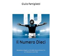 Il Numero Dieci: Maradona e Napoli, La Più Bella Storia d'Amore Tra un Calciatore e una Città (The Immortal Love: Maradona and Naples)