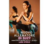 Il Nuovo Allenatore di Suzy: Romanzo Erotico con Sesso Esplicito - per Adulti: 389