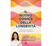 Il nuovo codice della longevità. Cambiare vita grazie alla biologia integrativa (Varia)