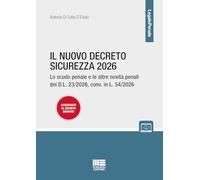 Il nuovo decreto sicurezza 2026. Lo scudo penale e le altre novità penali del D.L. 23/2026, conv. in L. 54/2026 aggiornato al decreto rimpatri (Legale)