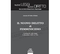 Il nuovo delitto di femminicidio. Commento alla legge 2 dicembre 2025, n. 181 (Nuove leggi. Nuovo diritto)
