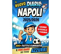 Il Nuovo Diario Napoli 2025/2026 - 1 Giorno di Scuola = 1 Pagina per Scrivere Tutto: Contenuti quotidiani da scoprire, tra fatti e curiosità, per veri sportivi azzurri