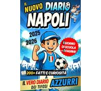 Il Nuovo Diario Napoli 2025/2026 - 1 Giorno di Scuola = 1 Pagina per Scrivere Tutto: Contenuti quotidiani da scoprire, tra fatti e curiosità, per veri sportivi azzurri