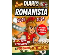 Il Nuovo Diario Romanista 2025/2026 - 1 Giorno di Scuola = 1 Pagina per Scrivere Tutto: Contenuti quotidiani da scoprire, tra fatti e curiosità, per veri giovani giallorossi