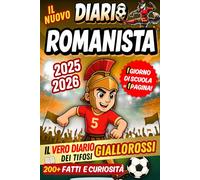 Il Nuovo Diario Romanista 2025/2026 - 1 Giorno di Scuola = 1 Pagina per Scrivere Tutto: Contenuti quotidiani da scoprire, tra fatti e curiosità, per veri giovani giallorossi