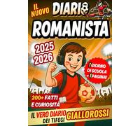 Il Nuovo Diario Romanista 2025/2026 - 1 Giorno di Scuola = 1 Pagina per Scrivere Tutto: Contenuti quotidiani da scoprire, tra fatti e curiosità, per veri giovani giallorossi