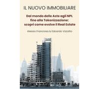 Il Nuovo Immobiliare: Dal Mondo delle Aste Agli Npl fino alla Tokenizzazione: scopri come cambia il Real Estate