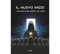Il Nuovo Inizio - L'ORGANIZZAZIONE SEGRETA 1917-2025