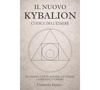 Il Nuovo Kybalion: Il Campo, l'Intenzione, la Legge, la Mente, l'Essere (Codice dell'Essere)