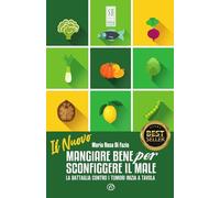 Il nuovo mangiare bene per sconfiggere il male. La battaglia contro i tumori inizia a tavola. Nuova ediz. (SH. Health service. Ripensare la salute)