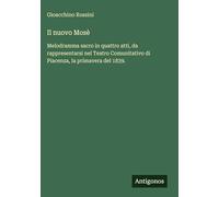Il nuovo Mosè: Melodramma sacro in quattro atti, da rappresentarsi nel Teatro Comunitativo di Piacenza, la primavera del 1839.
