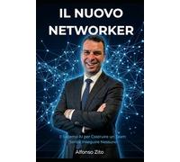 IL NUOVO NETWORKER: Il Sistema AI per Costruire un Team Senza Inseguire Nessuno