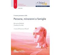 Il nuovo processo civile. Persone, minorenni e famiglie (Le chiavi. Saperi e soluzioni)