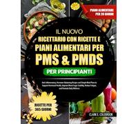 IL NUOVO RICETTARIO CON RICETTE E PIANI ALIMENTARI PER PMS & PMDS PER PRINCIPIANTI: Ricette antinfiammatorie e di supporto all’equilibrio ormonale, ... ormonale, migliorare la stabilità della gl...