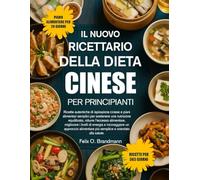 IL NUOVO RICETTARIO DELLA DIETA CINESE PER PRINCIPIANTI: Ricette autentiche di ispirazione cinese e piani alimentari semplici per sostenere una ... i livelli di energia e incoraggiare...