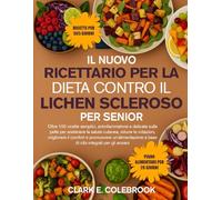 IL NUOVO RICETTARIO PER LA DIETA CONTRO IL LICHEN SCLEROSO PER SENIOR: Oltre 100 ricette semplici, antinfiammatorie e delicate sulla pelle per ... comfort e promuovere un’alimentazione a ...
