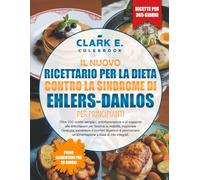 IL NUOVO RICETTARIO PER LA DIETA CONTRO LA SINDROME DI EHLERS-DANLOS PER PRINCIPIANTI: Oltre 200 ricette semplici, antinfiammatorie e di supporto alle ... aumentare il comfort digestivo e promu...