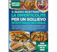 IL NUOVO RICETTARIO PER LA DIVERTICOLITE PER UN SOLLIEVO INTESTINALE NATURALE: 350+ ricette facili, a basso contenuto di fibre e antinfiammatorie, con ... intestinale, ridurre i disturbi digestivi