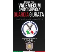Il Nuovo Vademecum Operativo per la Guardia Giurata: Manuale Completo con Normativa, Procedura e Self-Defense