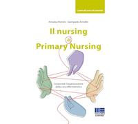 Il nursing è Primary Nursing. Governare l'organizzazione della cura infermieristica (Sociale & sanità)