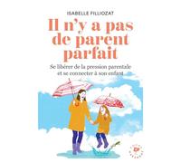 Il n'y a pas de parent parfait: Se libérer de la pression parentale et se connecter à son enfant: 31564