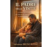 IL PADRE DELLE VISITE: LA STORIA DI UN UOMO CHE NON HA MAI SMESSO DI ESSERE PADRE