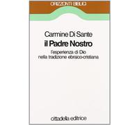Il padre nostro. L'esperienza di Dio nella tradizione ebraico-cristiana (Orizzonti biblici)