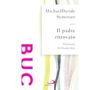 Il padre ritrovato. Padre Nostro tra cielo e terra (Biblioteca universale cristiana)