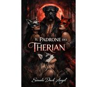 Il Padrone dei Therian: Un dark romance di ossessione e dominio: potere psicologico, sottomissione e risveglio dell’identità (Dark Romance: Uomini ... Pericolosa ed Erotismo Psicologico Intenso)