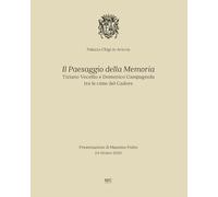 Il paesaggio della memoria. Tiziano Vecellio e Domenico Campagnola tra le cime del Cadore. Ediz. bilingue (Arte)