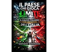 IL PAESE CHE GIOCA SUL LIMITE: Il calcio italiano come metafora dell’Italia: 1 (STORIE VERE OFFLINE. Libri e Ebooks da due piattaforme social dimenticate. L'Altro e la Realtà.)