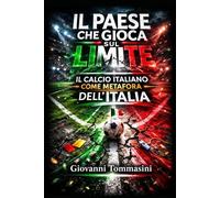 IL PAESE CHE GIOCA SUL LIMITE: Il calcio italiano come metafora dell’Italia (STORIE VERE OFFLINE. Libri e Ebooks da due piattaforme social dimenticate. L'Altro e la Realtà.)