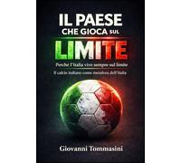 IL PAESE CHE GIOCA SUL LIMITE: Il calcio italiano come metafora dell’Italia (STORIE VERE OFFLINE. Libri e Ebooks da due piattaforme social dimenticate. L'Altro e la Realtà.)