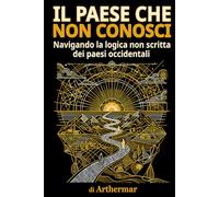 IL PAESE CHE NON CONOSCI: Navigando la logica non scritta dei paesi occidentali (The Country You Don't Know - International Editions)