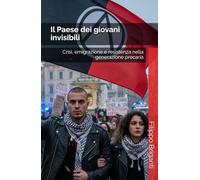 Il Paese dei giovani invisibili: Crisi, emigrazione e resistenza nella generazione precaria