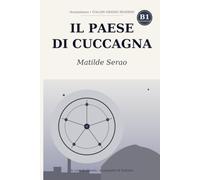 Il paese di Cuccagna: Learn Italian with Matilde Serao - the complete novel rewritten in simple Italian (B1 Intermediate) with notes, comprehension questions and glossary