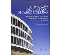Il Palazzo degli affari di Carlo Mollino. Architetto d'autore nella storia della Camera di commercio di Torino. Con CD-ROM