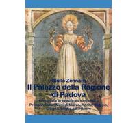 Il Palazzo della Ragione di Padova: Una guida ai significati simbolici - Primo Volume: Mesi di Marzo, Aprile, Maggio, Giugno, Luglio ed Ottobre