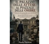 Il Palazzo delle Attese al Piazzale delle Ombre: Cronache dalla palude delle stanze del silenzio (Manuali di esperienze di un misantropo pendolare)