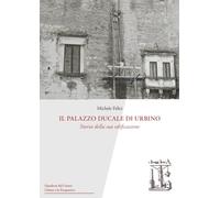 Il Palazzo Ducale di Urbino: Storia della sua edificazione (Quaderni del Centro Urbino e la Prospettiva)