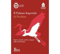 Il Palazzo imperiale di Pechino. Riprese storiche, artisti e artigiani dalla città proibita